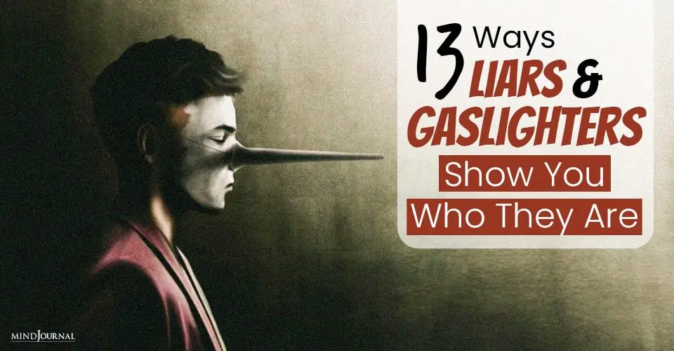 13 Ways The Liars, Gaslighters, And Cheats Show You Who They Are