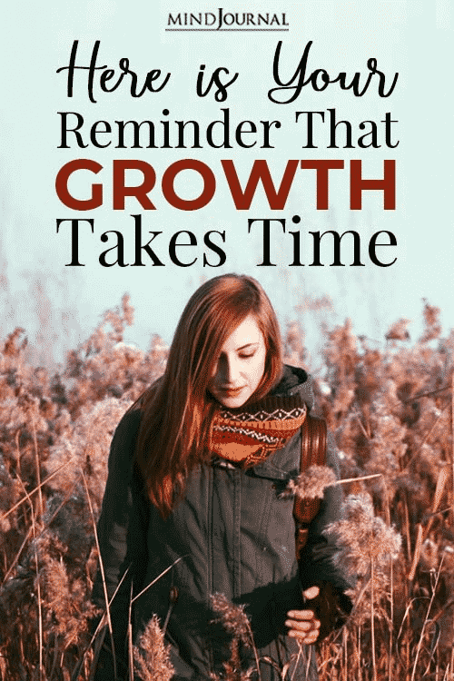 Here Is Your Reminder That Growth Takes Time