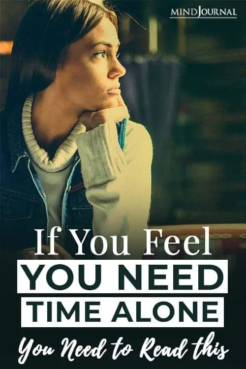 if you feel you need time alone Pin