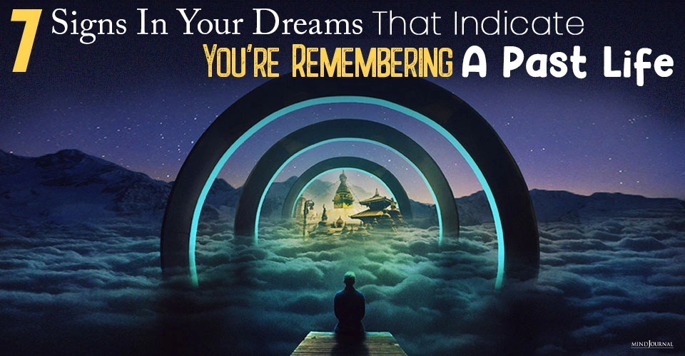 7 Dream Signs That Indicate You Are Remembering A Past Life