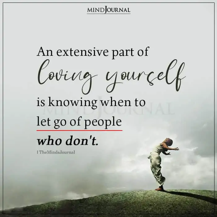 A Big Part Of Loving Yourself Is Knowing When To Let Go Of The People