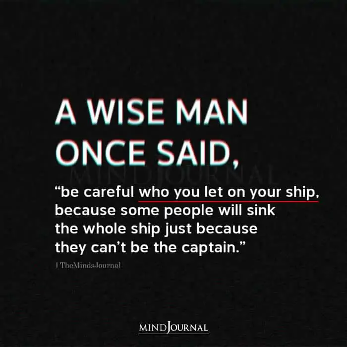 A Wise Man Once Said Be Careful Who You Let On Your Ship