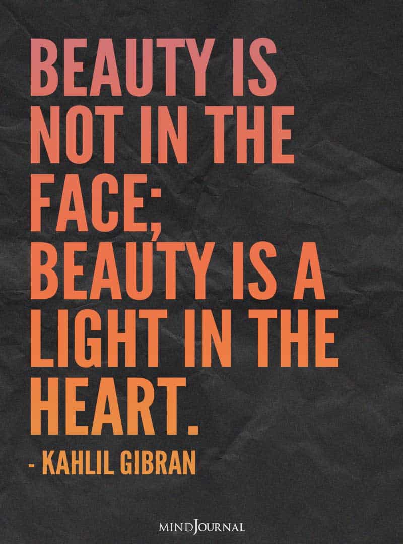 Beauty is not in the face.