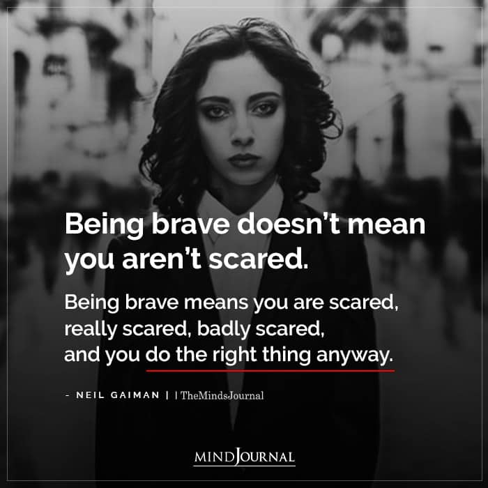 Being Brave Doesnt Mean You Arent Scared