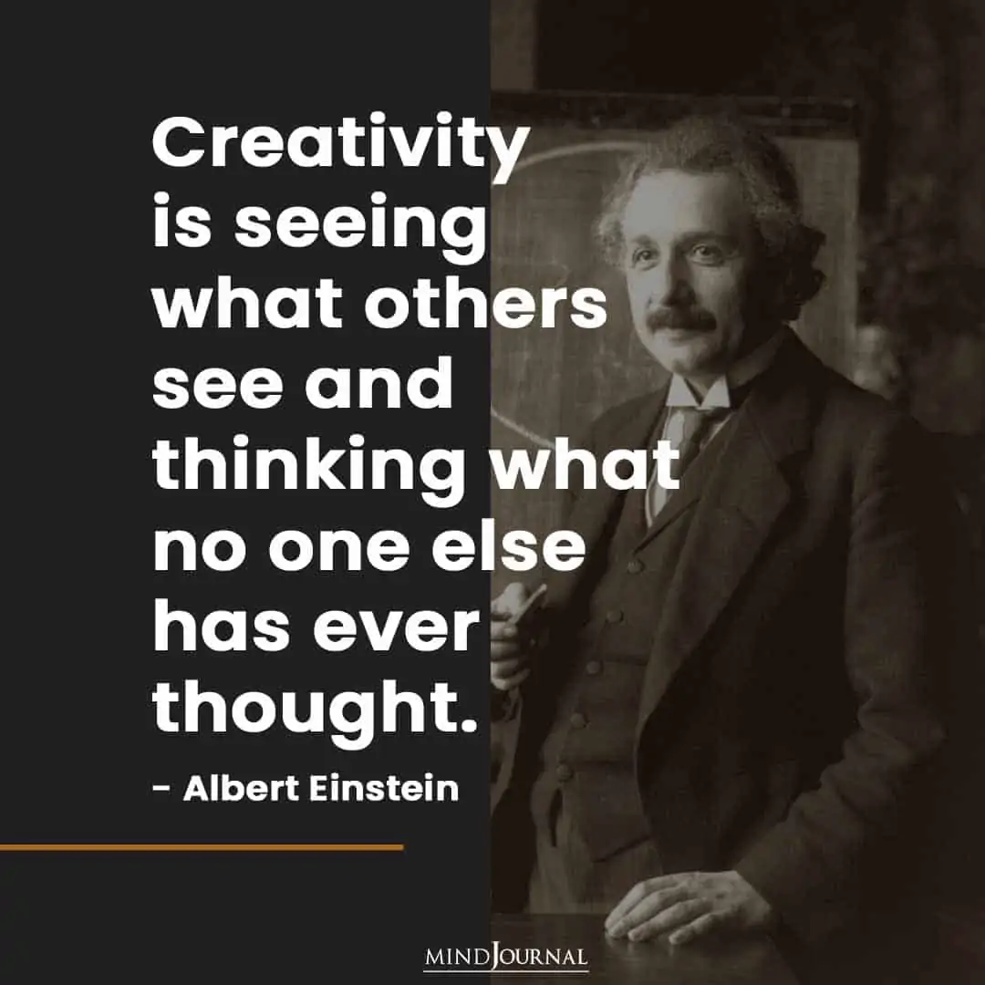 Creativity is seeing what others see.