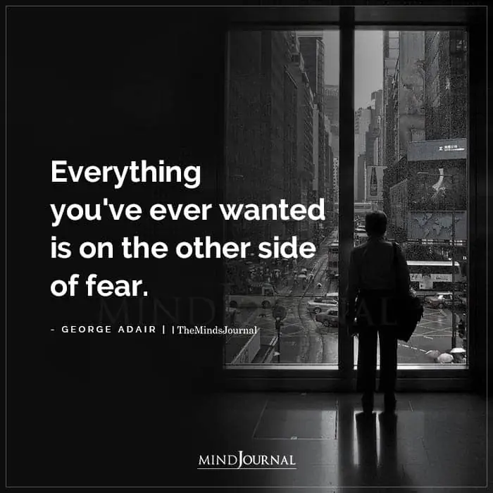 Everything Youve Ever Wanted Is On The Other Side Of Fear