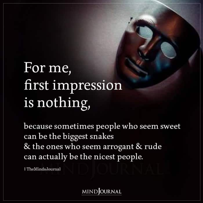 For Me First Impression Is Nothing