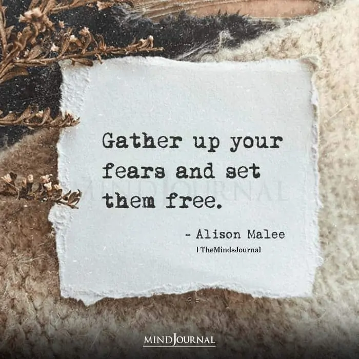 Gather up your fears