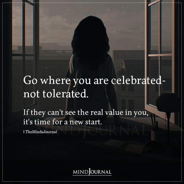 Go Where You Are Celebrated Not Tolerated