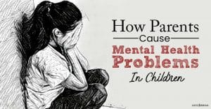 How Parents Cause Mental Health Problems In Children
