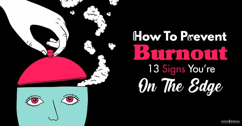 How To Prevent Burnout: 13 Signs You’re On The Edge