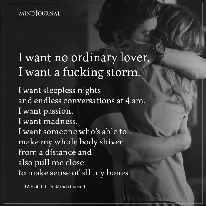 I want no ordinary lover I want a fucking storm