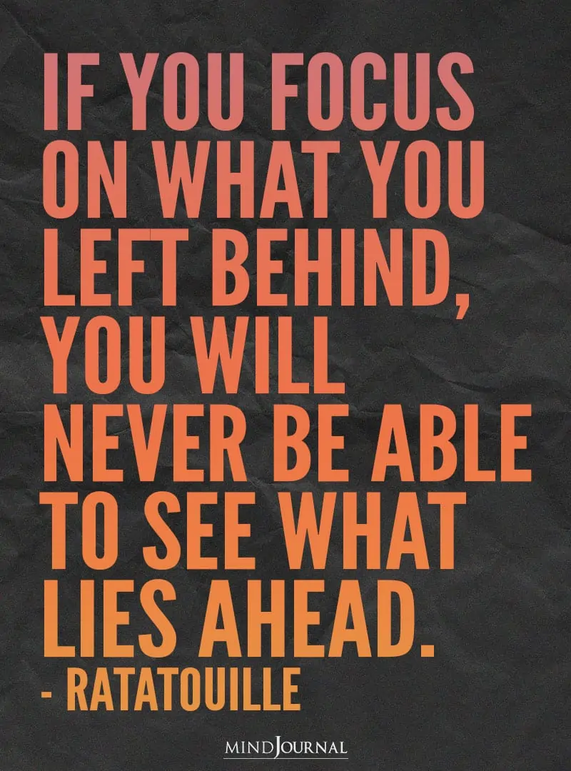 if you focus on what you left behind.