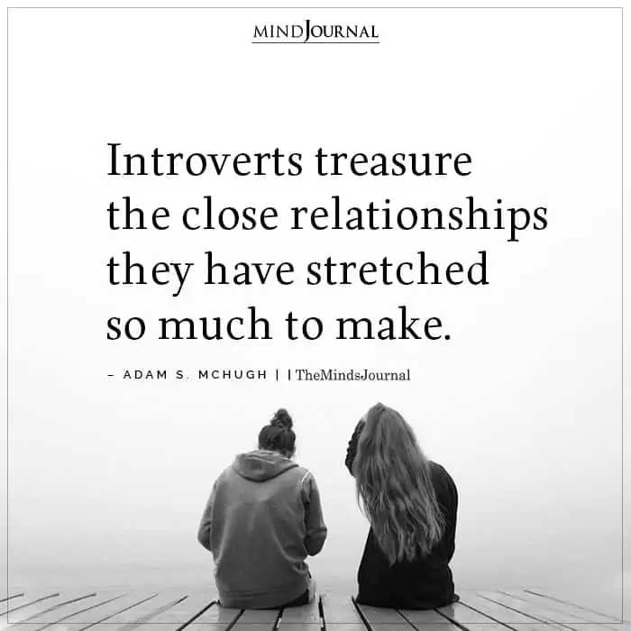 Introverts treasure the close relationships they have stretched
