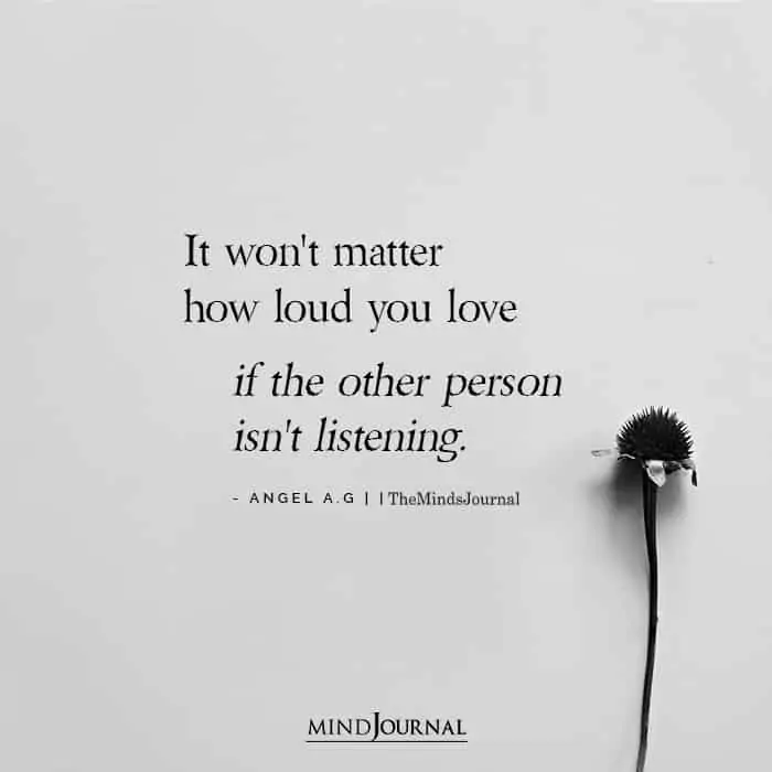 It Wont Matter How Loud You Love If The Other Person Isnt Listening