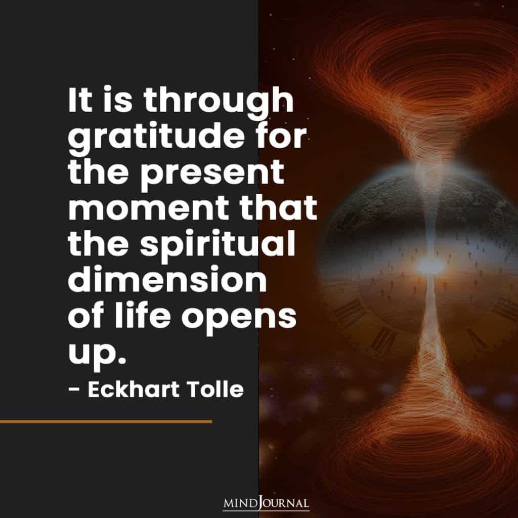 Only through gratitude for the present the spiritual dimension for life opens