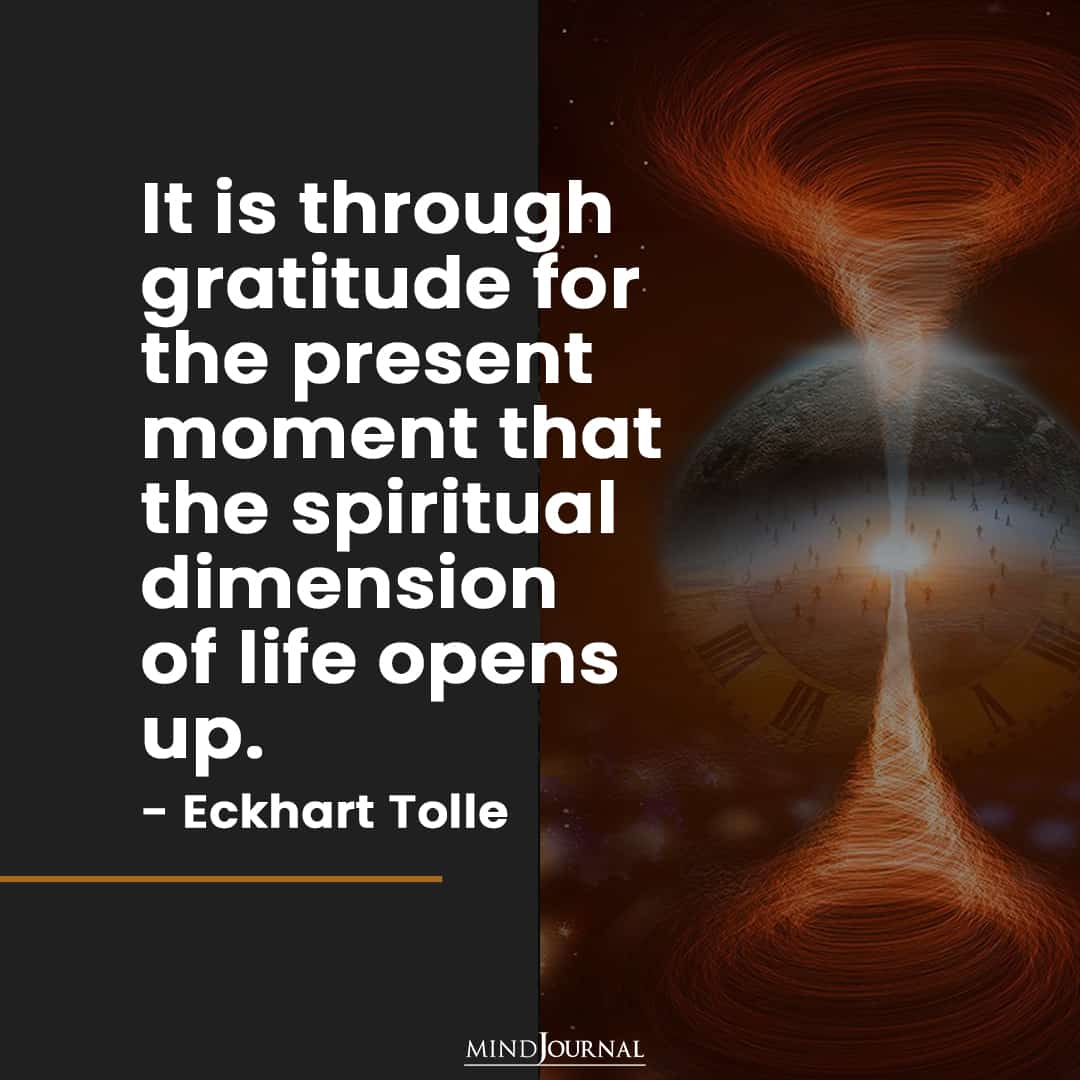 It is through gratitude for the present.