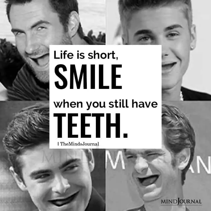 Life Is Short, Smile When You Still Have Teeth