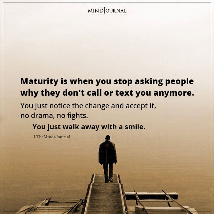 Maturity Is When You Stop Asking People Why They Dont Call