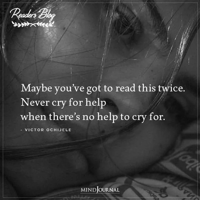 Never Cry For Help When Theres No Help To Cry For