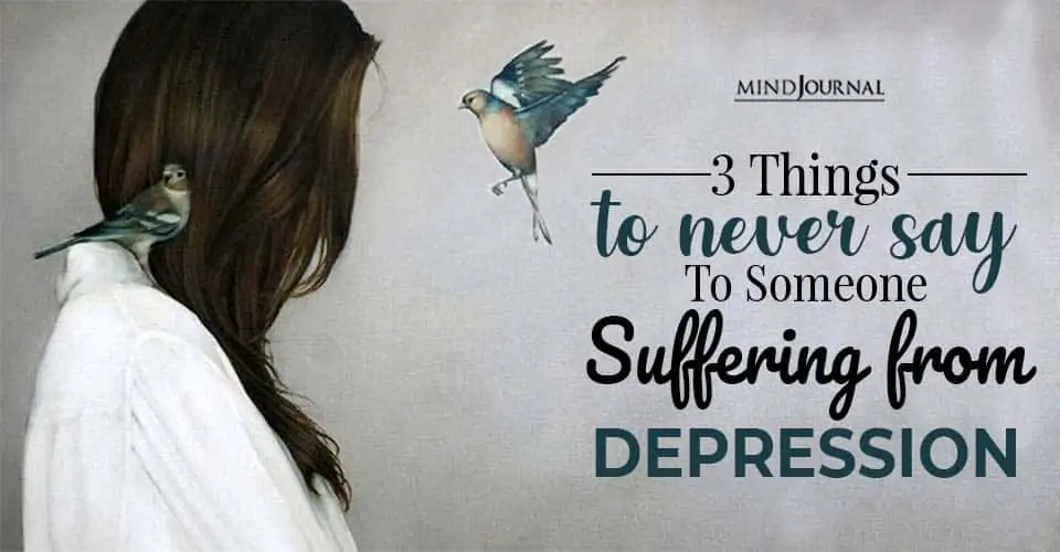 Never Say Someone Suffering Depression