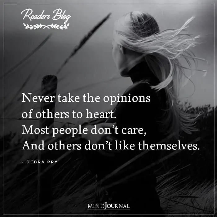 Never Take The Opinions Of Others To Heart