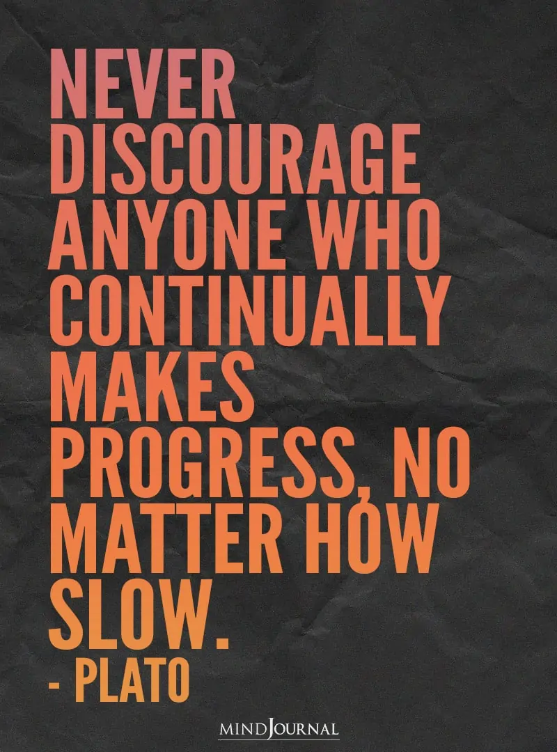 Never discourage anyone.
