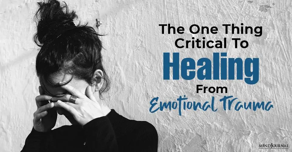 The One Thing Critical To Successful Healing From Emotional Trauma