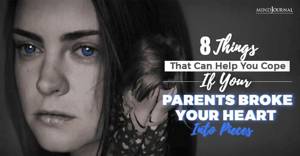 8 Things That Can Help You Cope If Your Parents Never Loved You And Broke Your Heart