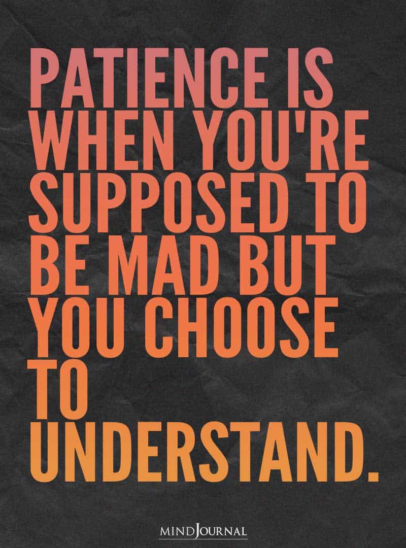 Patience Is When You’re Supposed To Be Mad.