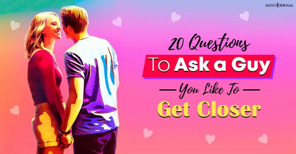20 Questions To Ask A Guy You Like To Get Closer