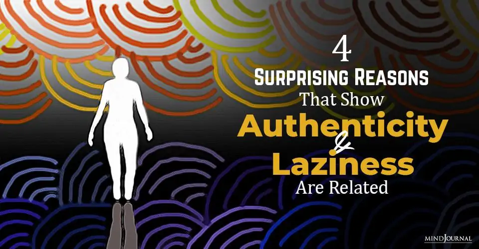 4 Surprising Reasons That Show Authenticity And Laziness Are Related