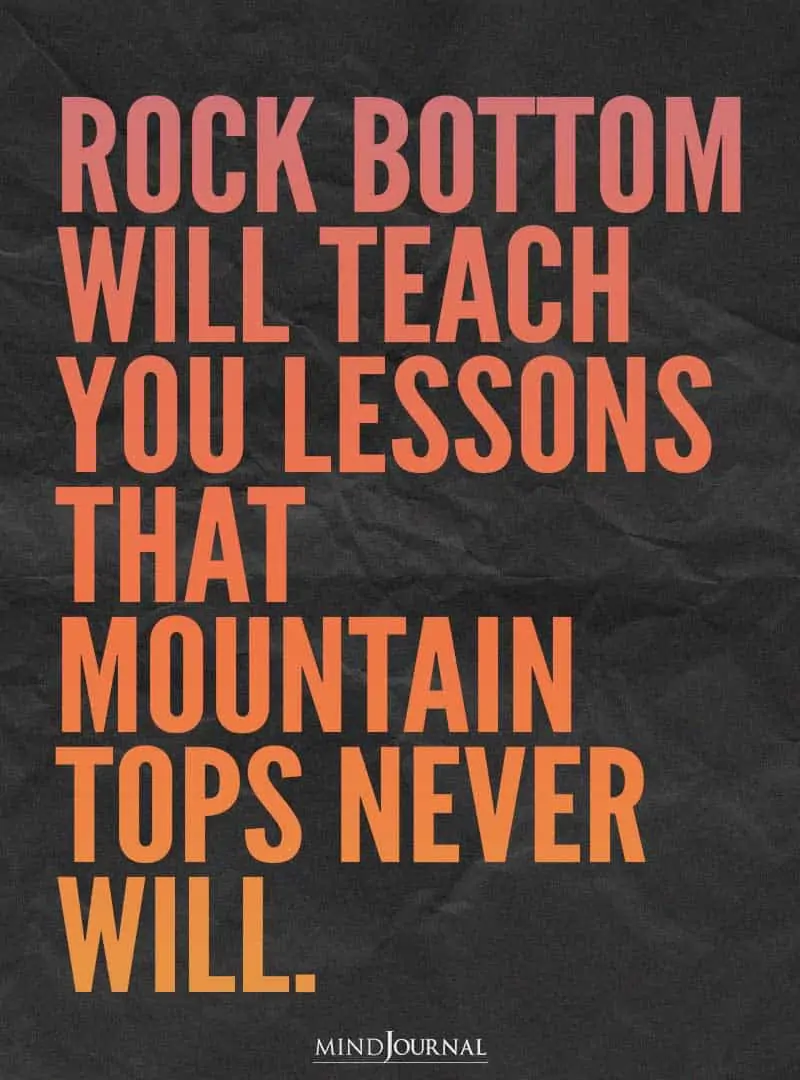 rock bottom will teach you lessons.