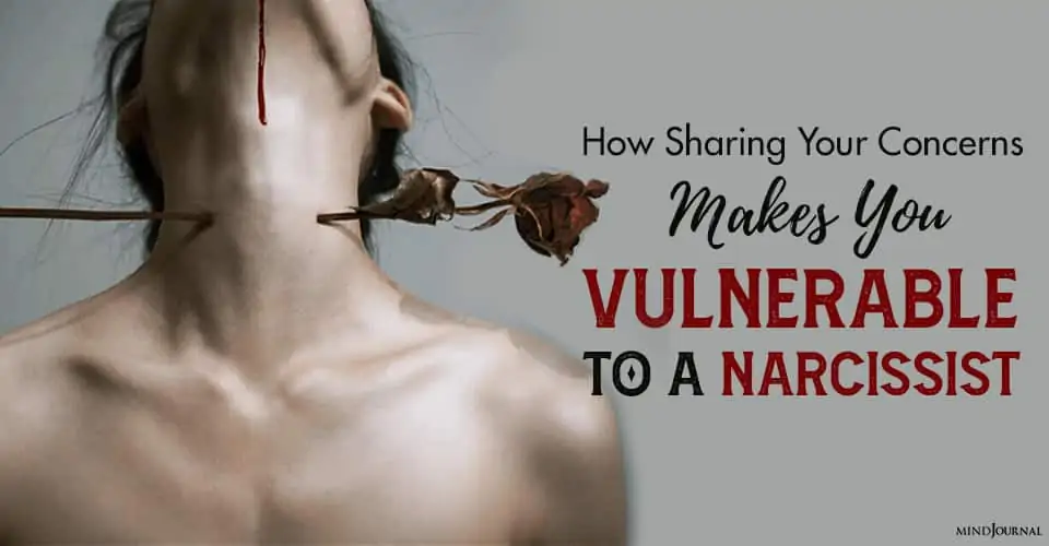 Sharing Concerns Makes You Vulnerable Narcissist
