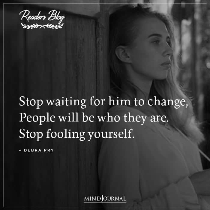 Stop Waiting For Him To Change