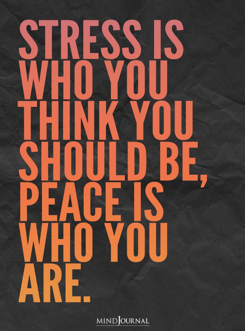 Stress us who you think you should be.