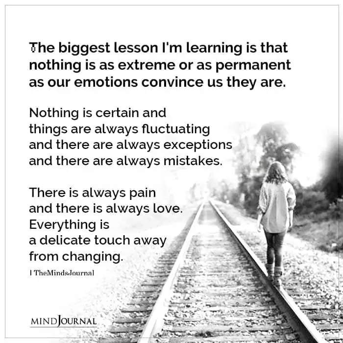 The Biggest Lesson Im Learning Is That Nothing Is As Extreme Or As Permanent