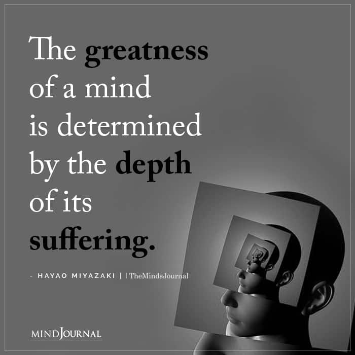 The Greatness Of A Mind Is Determined By The Depth Of Its Suffering