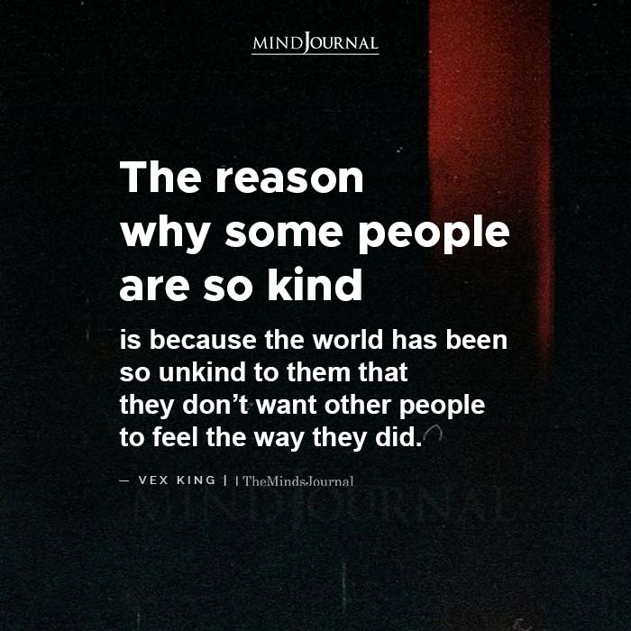 The Reason Why Some People Are So Kind Is Because The World Has Been