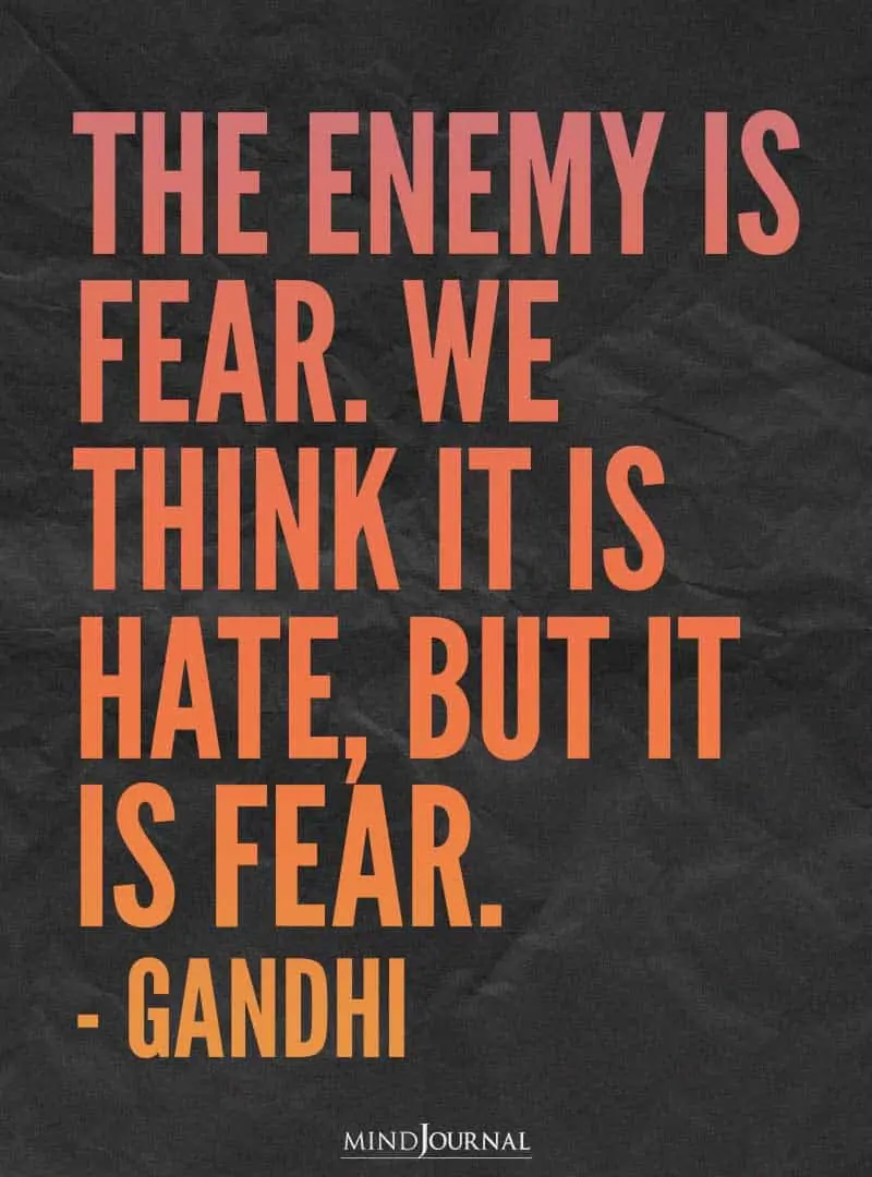 The enemy is fear.