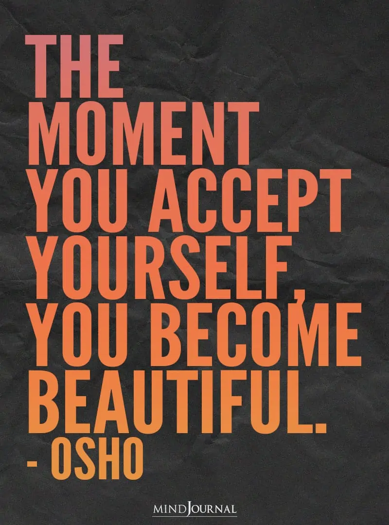 The moment you accept yourself!