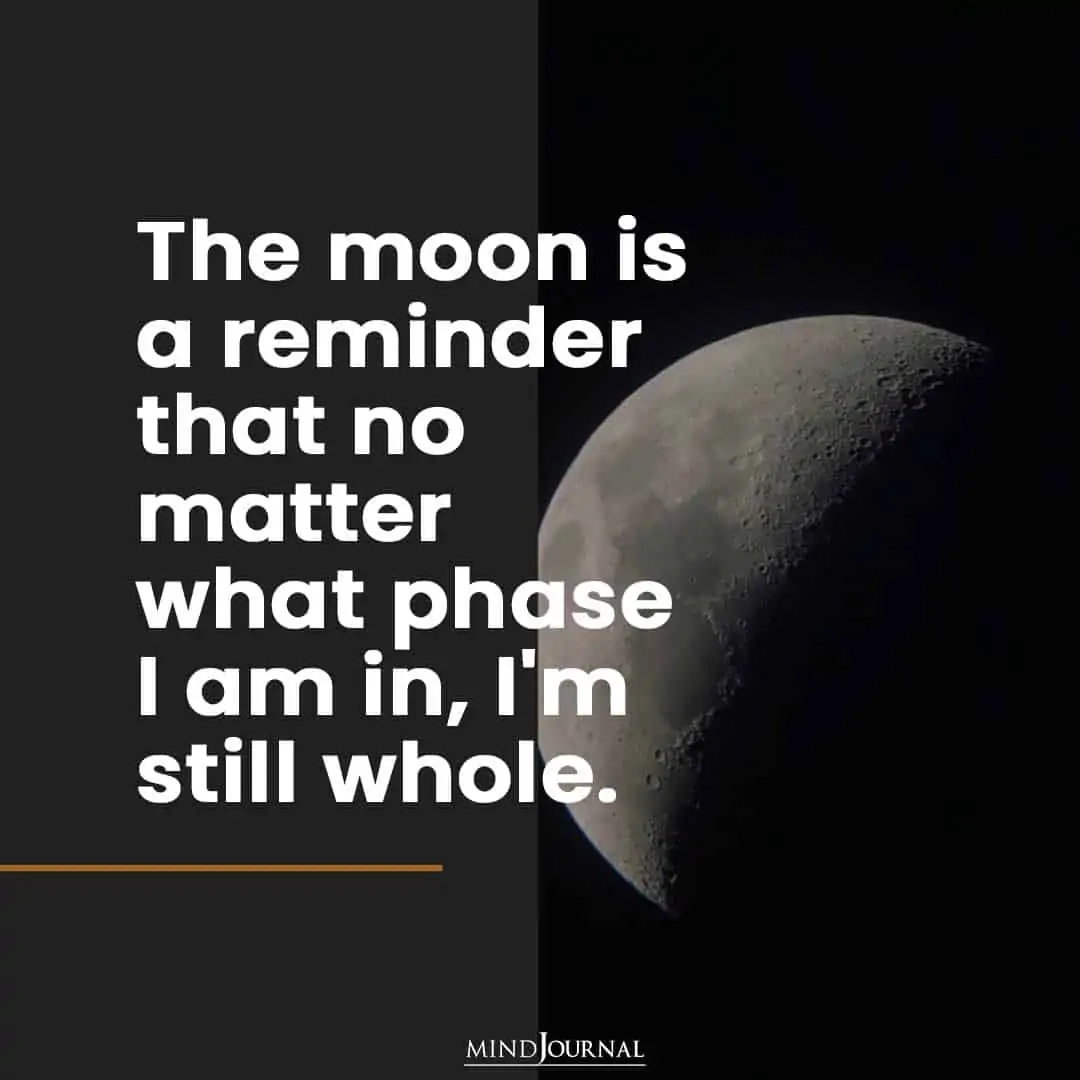 The moon is a reminder that no matter what.