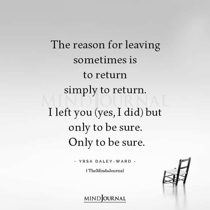 The reason for leaving sometimes is to return simply to return