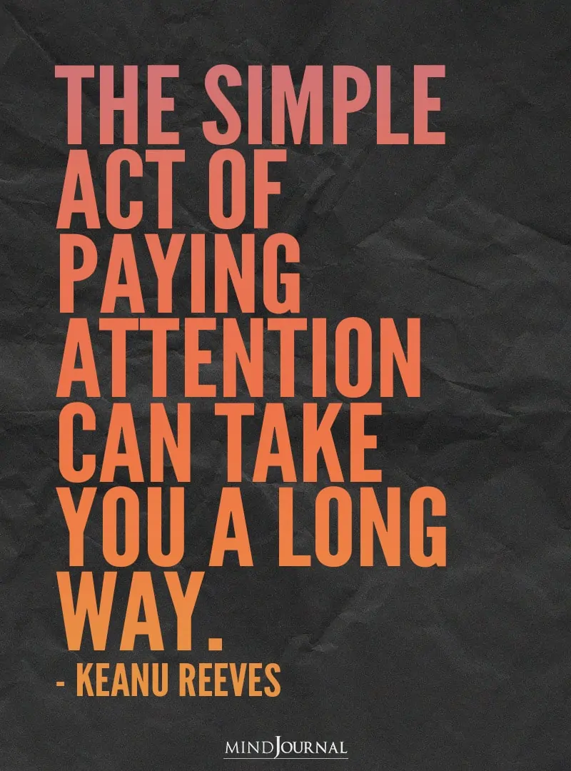 The simple act of paying attention.