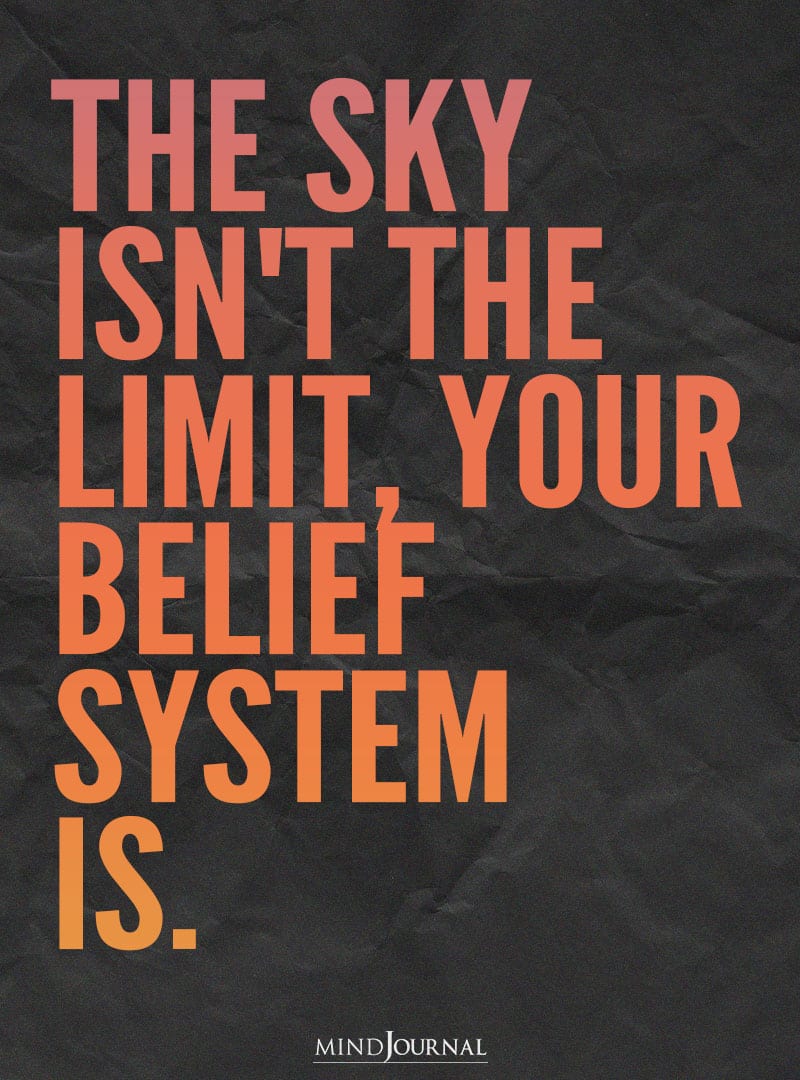 The sky isn't the limit, your belief system is.