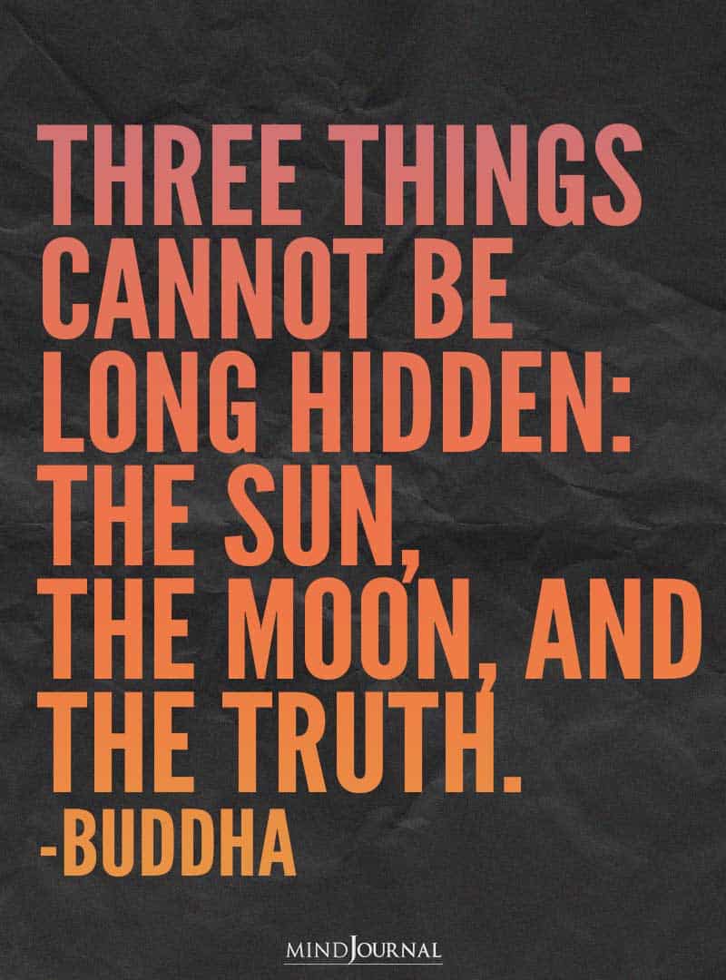 Three things cannot be long hidden.