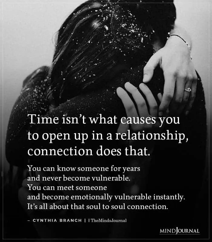 Time isnt what causes you to open up in a relationship connection does that