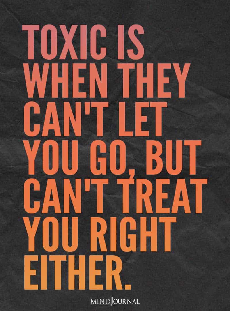 toxic is when they can't let you go.