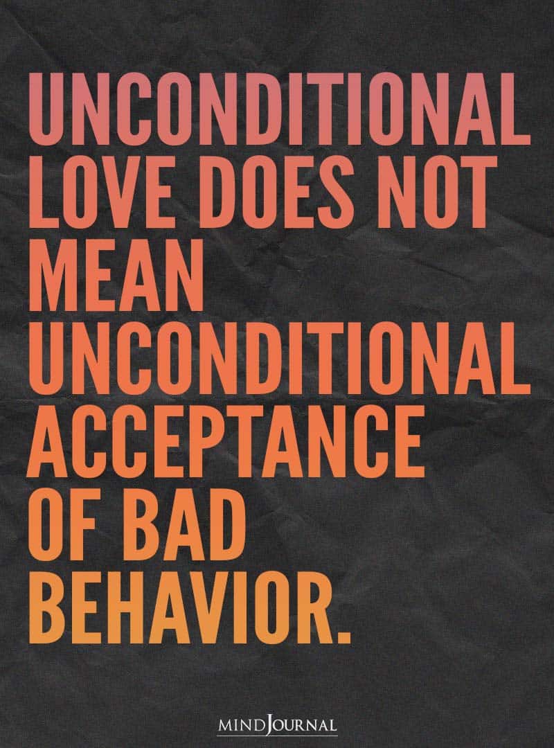 Unconditional love does not mean unconditional acceptance.