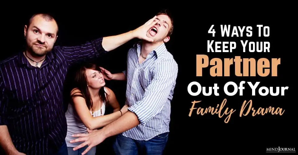 4 Ways To Keep Your Partner Out Of Your Family Drama